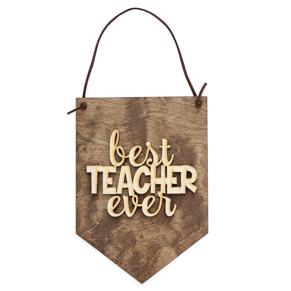 Best Teacher Ever . Wood Banner