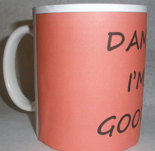 Damn I'm Good Coffee Mug