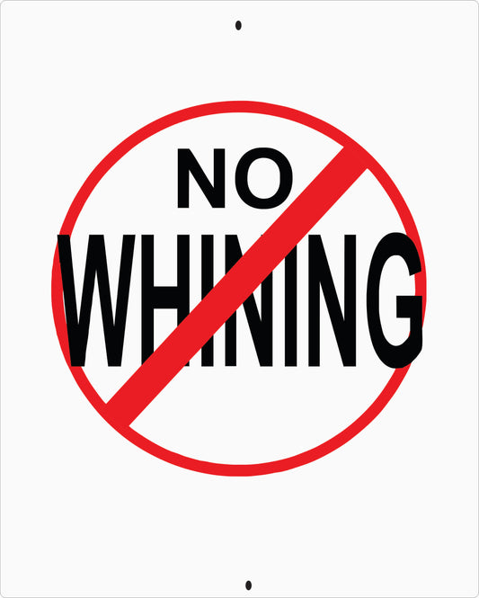 NO WHINNING Metal Aluminum Sign.8 X 10 Custom made