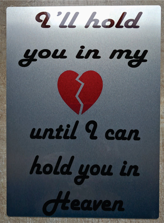 I'll Hold you in my Hart Until I Can ....Custom Made Sign
