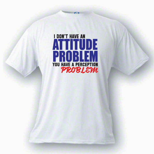 Attitude Problem T shirt Custom Made