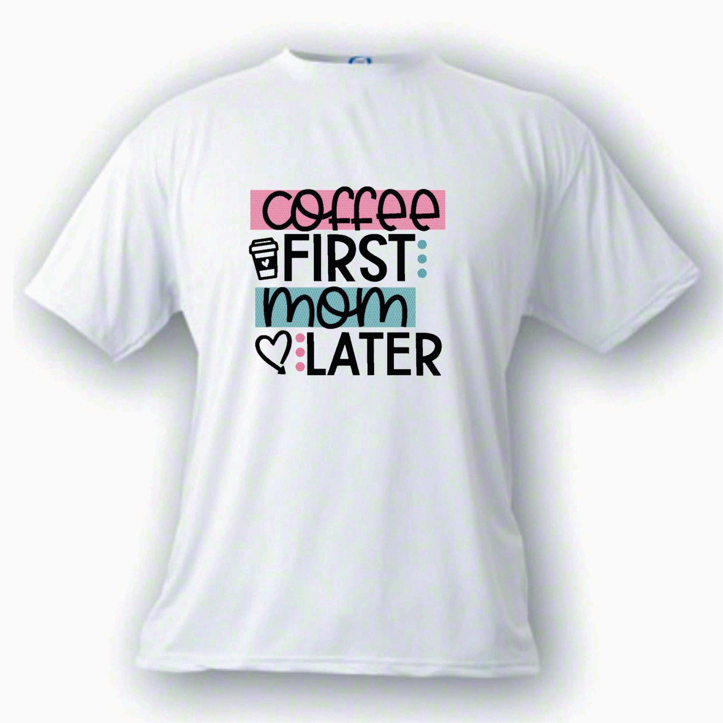 Coffee First Mom Later T  Shirt