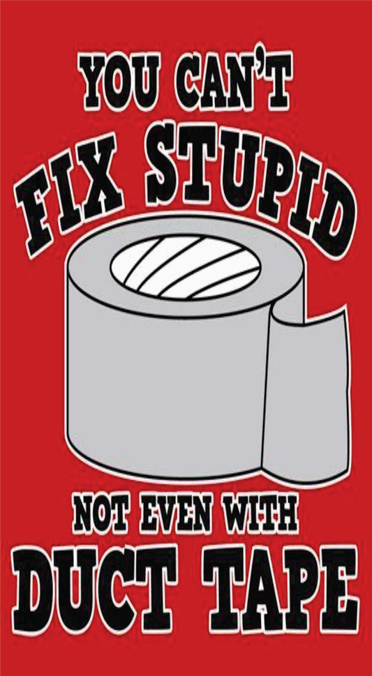 You can't Fix Stupid New Metal Aluminum Sign.8 X 10 Custom made in USA
