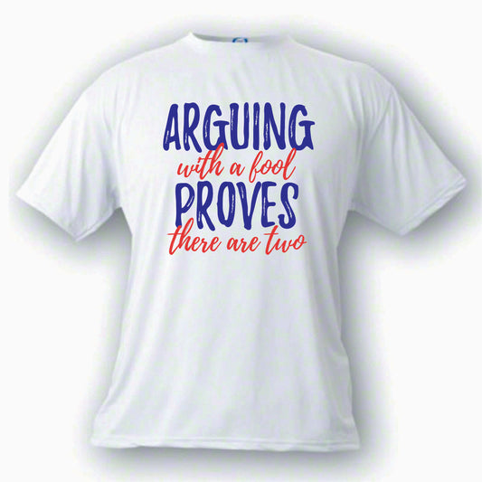 Arguing with A Fool Proves Custom Made T shirt