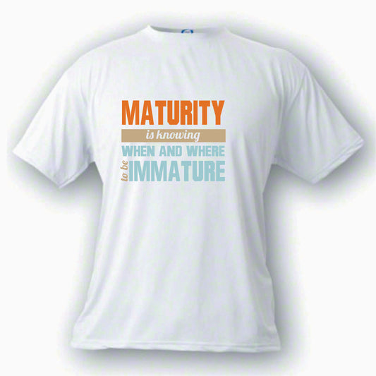 Maturity T shirt Custom Made